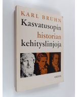 Kirjailijan Karl Bruhn käytetty kirja Kasvatusopin historian kehityslinjoja