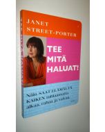 Kirjailijan Janet Street-Porter uusi kirja Tee mitä haluat! : näin saat elämältä kaiken tuhlaamatta aikaa, rahaa ja vaivaa (UUSI)