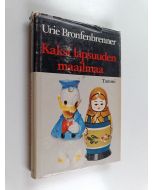 Kirjailijan Urie Bronfenbrenner käytetty kirja Kaksi lapsuuden maailmaa : Neuvostoliitto ja Yhdysvallat