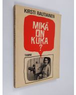 Kirjailijan Kirsti Rautiainen käytetty kirja Mikä on kuka? : visailukysymyksiä eri aloilta