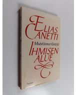 Kirjailijan Elias Canetti käytetty kirja Ihmisen alue : muistiinmerkintöjä