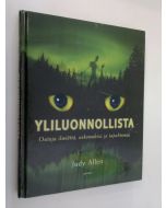 Kirjailijan Judy Allen käytetty kirja Yliluonnollista : outoja ilmiöitä, uskomuksia ja tapahtumia