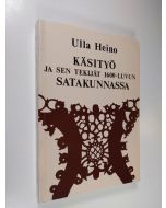 Kirjailijan Ulla Heino käytetty kirja Käsityö ja sen tekijät 1600-luvun Satakunnassa