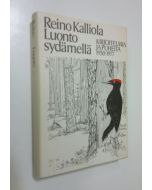 Kirjailijan Reino Kalliola käytetty kirja Luonto sydämellä : kirjoitelmia ja puheita 1930-1977