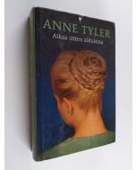 Kirjailijan Anne Tyler käytetty kirja Aikaa sitten aikuisina