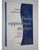 Kirjailijan Liekki Lehtisalo käytetty kirja Tieto, oppiminen, sivistys : avauksia ihmisen vuosisataan