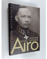 Kirjailijan Martti Turtola käytetty kirja Aksel Fredrik Airo : taipumaton kenraali