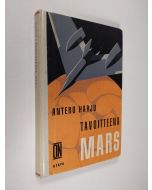 Kirjailijan Antero Harju käytetty kirja Tavoitteena Mars : nuorisoromaani