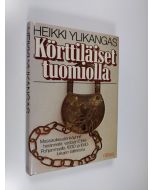 Kirjailijan Heikki Ylikangas käytetty kirja Körttiläiset tuomiolla : massaoikeudenkäynnit heränneitä vastaan Etelä-Pohjanmaalla 1830- ja 1840-lukujen taitteessa