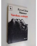 Kirjailijan Eeva-Liisa Manner käytetty kirja Varokaa, voittajat : sattumasta, välttämättömyydestä ja väkivaltaisesta kuolemasta
