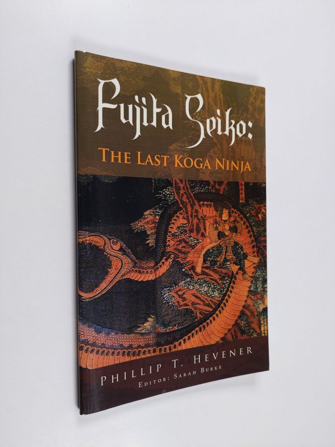 Phillip T. Hevener : Fujita Seiko - The Last Koga Ninja