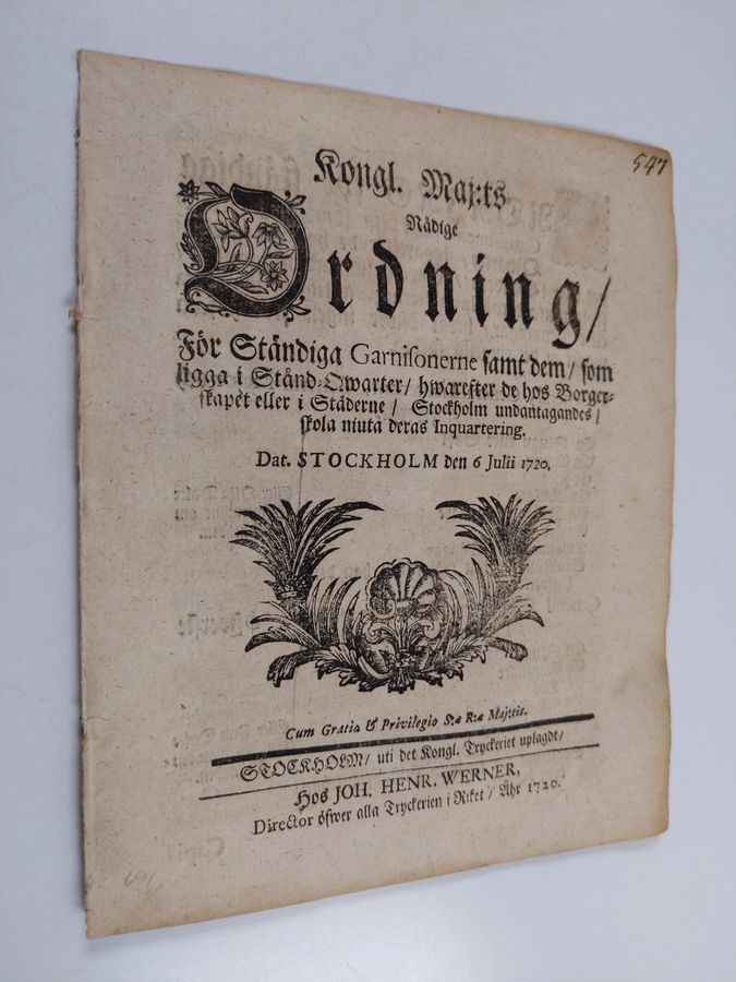 Kongl. maj:ts nådige Ordning, För Ständiga Garnisonerne samt dem, som ligga i Stånd- Qwarter, hwarefter de hos Borgerskapet eller i Städerne, Stockholm undantagandes, skola niuta deras Inquartering. Dat. Stockholm den 6 julii 1720