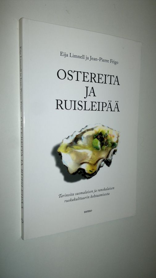 Eija Limnell : Ostereita ja ruisleipää : tarinoita suomalaisen ja ranskalaisen ruokakulttuurin kohtaamisesta