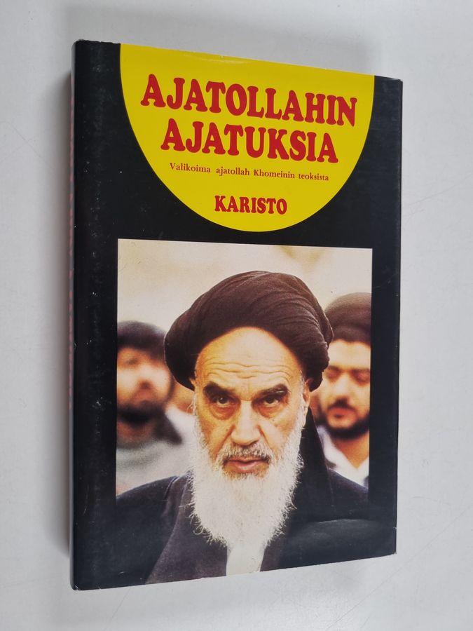 imaami Khomeini : Ajatollahin ajatuksia : poliittisia, filosofisia, yhteiskunnallisia ja uskonnollisia kannanottoja