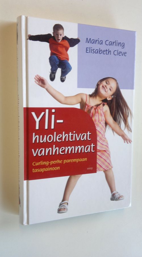 Maria Carling : Ylihuolehtivat vanhemmat : curling-perhe parempaan tasapainoon