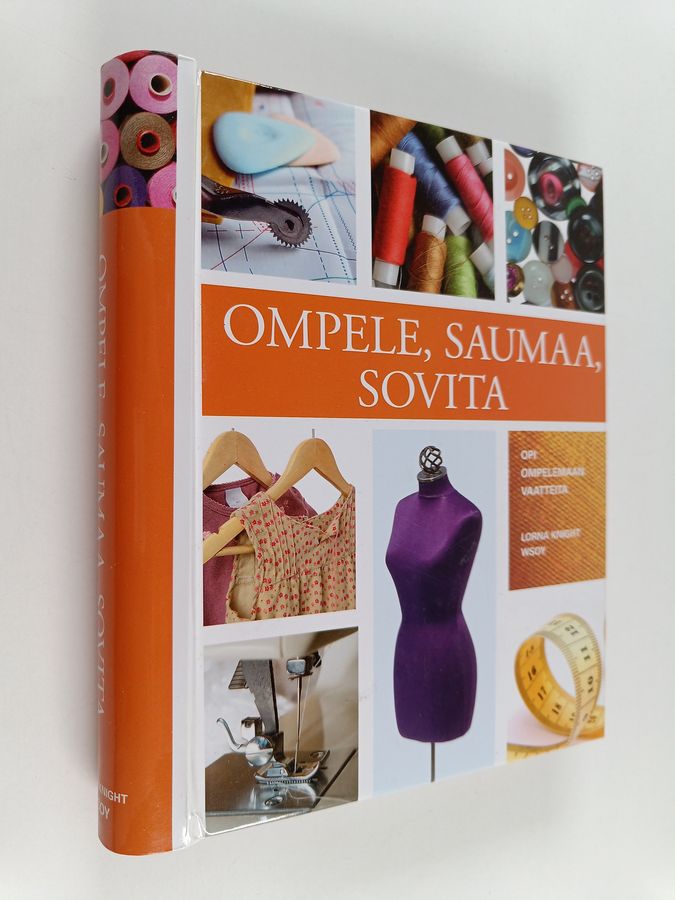 Lorna Knight : Ompele, saumaa, sovita : opi ompelemaan vaatteita
