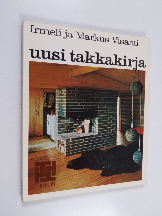 Markus Visanti & Irmeli Visanti : Uusi takkakirja : Ohjeita avotakan rakentajille