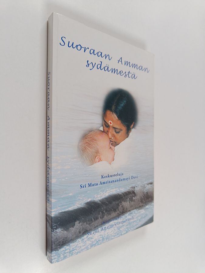 Swami Amritaswarupananda Puri : Suoraan Amman sydämestä : keskusteluja Sri Mata Amritanandamayi Devin kanssa