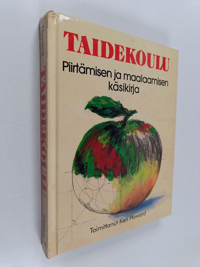Ken Howard : Taidekoulu : piirtämisen ja maalaamisen käsikirja