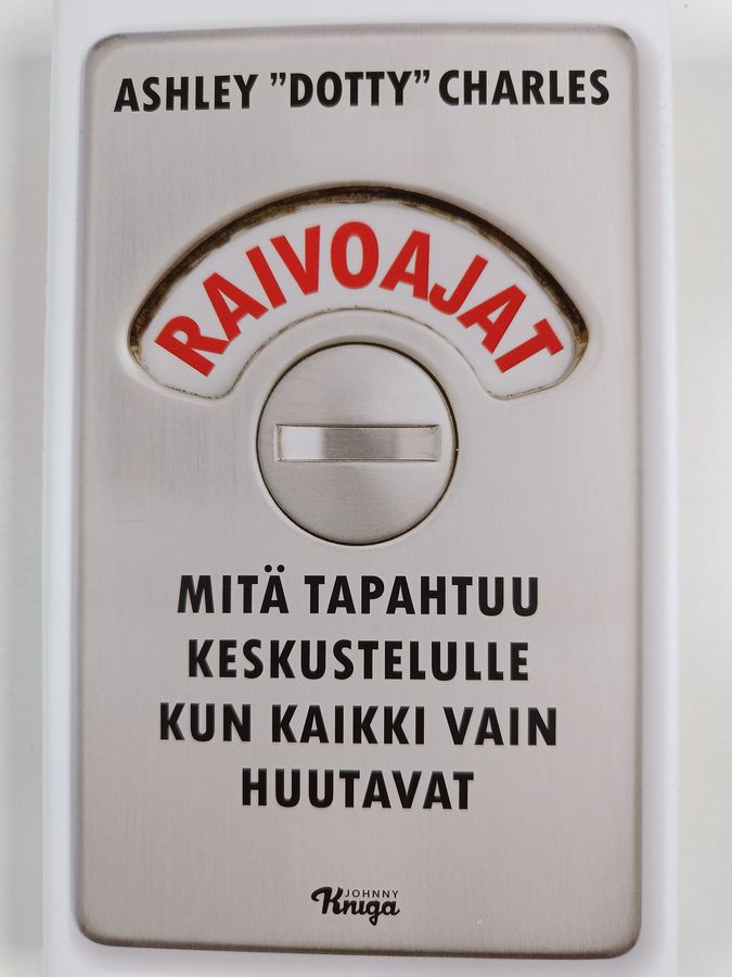Ashley Dotty Charles : Raivoajat : mitä tapahtuu keskustelulle kun kaikki vain huutavat