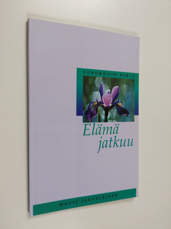 Matti Järveläinen : Elämä jatkuu : surukodin kirja