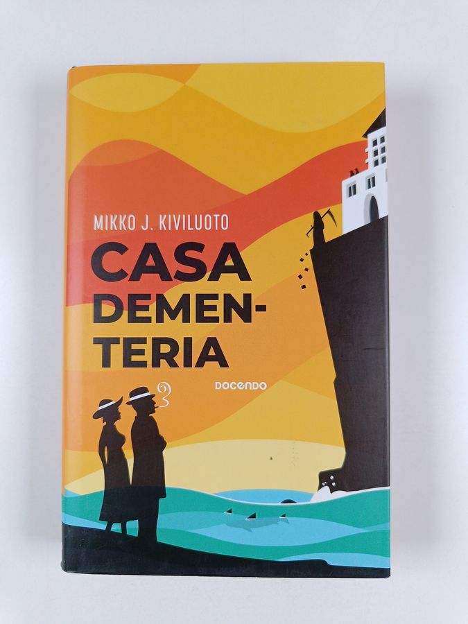 Mikko J. Kiviluoto : Casa Dementeria : rikosromaani, jossa ei ole murhaajaa. Ruumiita kylläkin