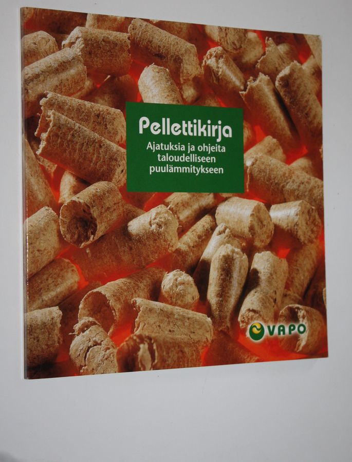 Pellettikirja : ajatuksia ja ohjeita taloudelliseen puulämmitykseen