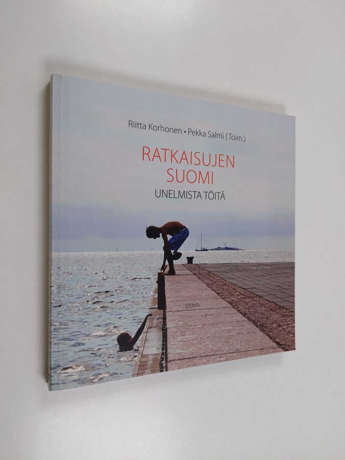 Riitta ym. Korhonen : Ratkaisujen Suomi : unelmista töitä