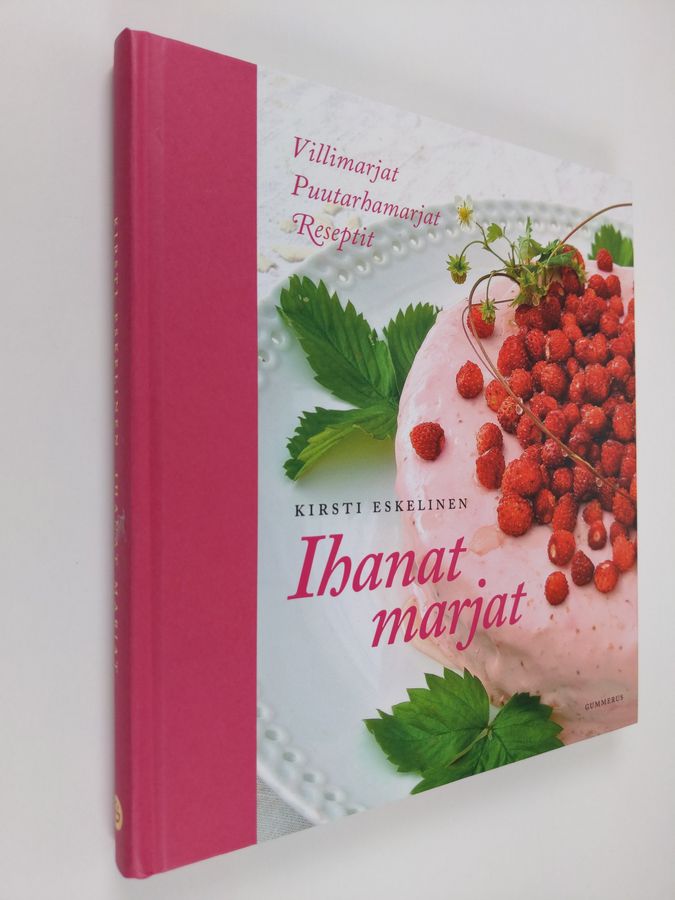 Kirsti Eskelinen : Ihanat marjat : villimarjat, puutarhamarjat, reseptit