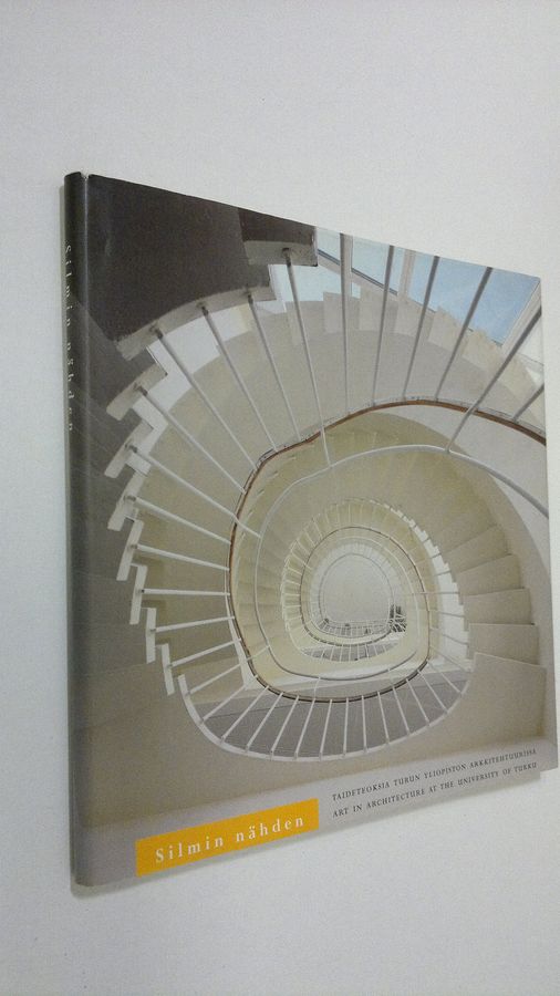 Mirva (toim.) Koskinen : Silmin nähden : taideteoksia Turun yliopiston arkkitehtuurissa = Art in architecture at the University of Turku