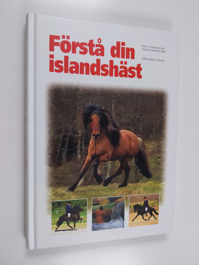 Rikke Mark Schultz : Förstå din islandshäst : kom i harmoni och balans med din häst