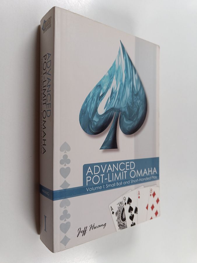 Jeff Hwang : Advanced Pot-Limit Omaha: Volume I: Small Ball and Short-Handed Play