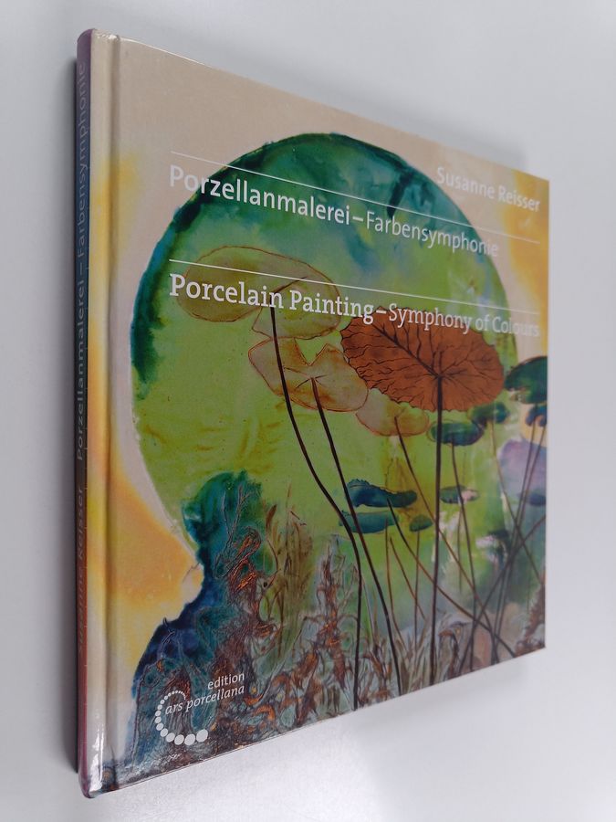 Susanne Reisser ym. : Porzellanmalerei - Farbensymphonie