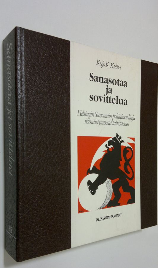 Keijo K. Kulha : Sanasotaa ja sovittelua : Helsingin sanomain poliittinen linja itsenäistymisestä talvisotaan