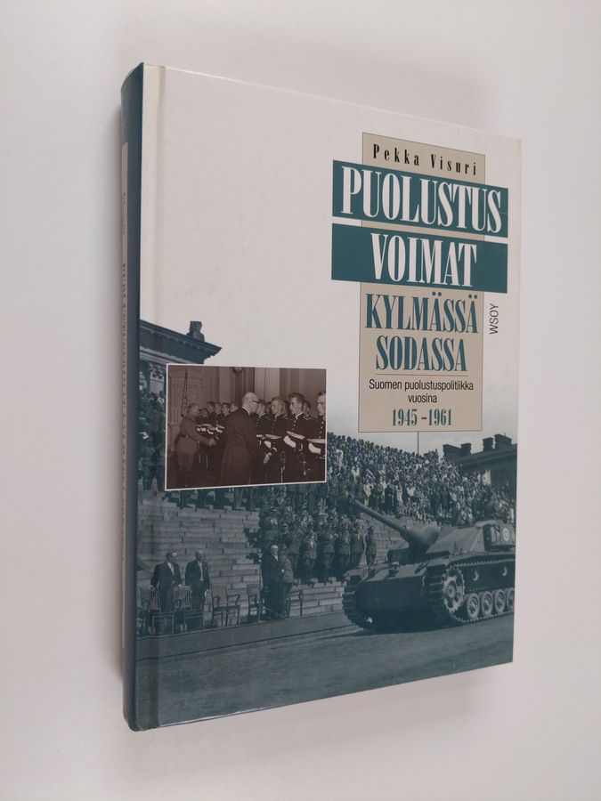 Pekka Visuri : Puolustusvoimat kylmässä sodassa : Suomen puolustuspolitiikka vuosina 1945-1961