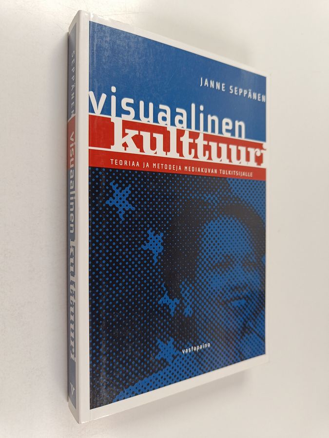 Janne Seppänen : Visuaalinen kulttuuri : teoriaa ja metodeja mediakuvan tulkitsijalle