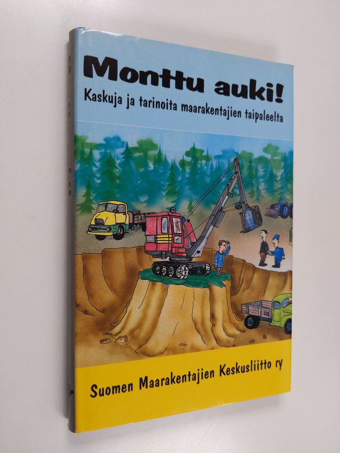 Monttu auki! : kaskuja ja tarinoita maarakentajien taipaleelta
