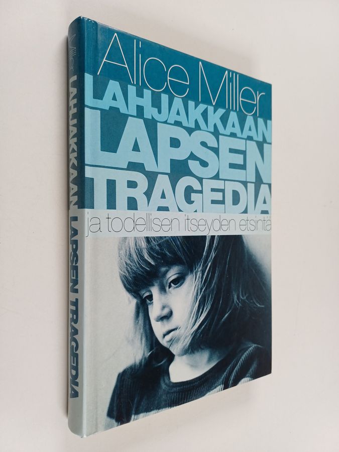 Alice Miller : Lahjakkaan lapsen tragedia ja todellisen itseyden etsintä