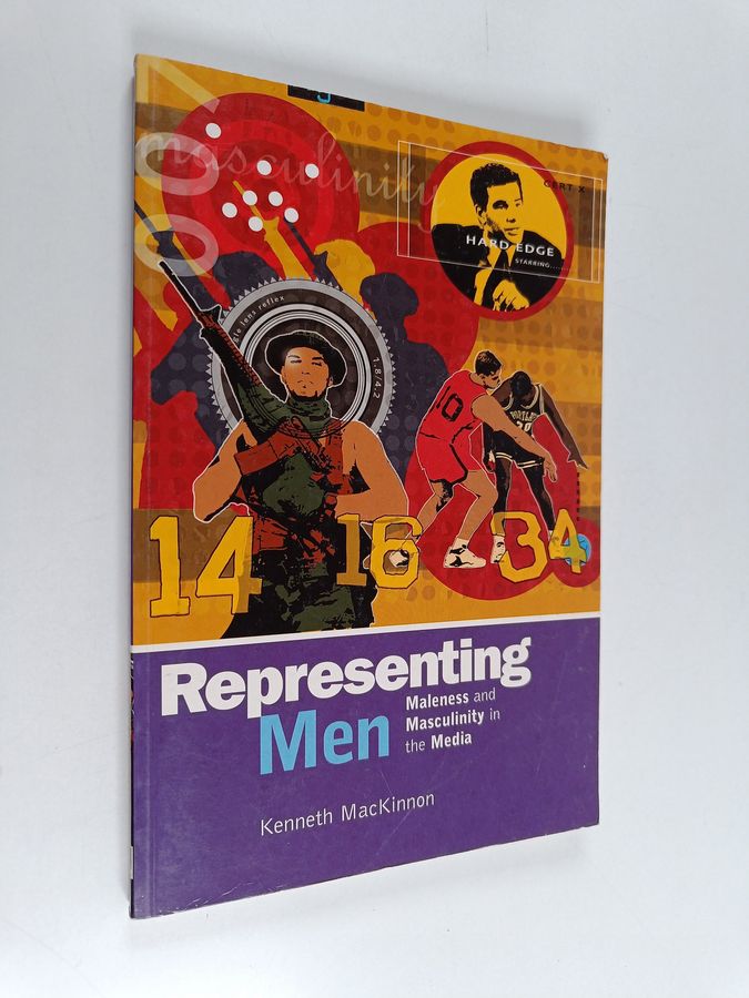 Kenneth MacKinnon : Representing men : maleness and masculinity in the media