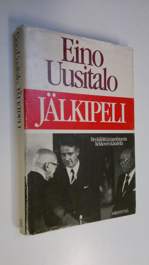 Eino Uusitalo : Jälkipeli : henkilöitä ja tapahtumia Kekkosen kaudella