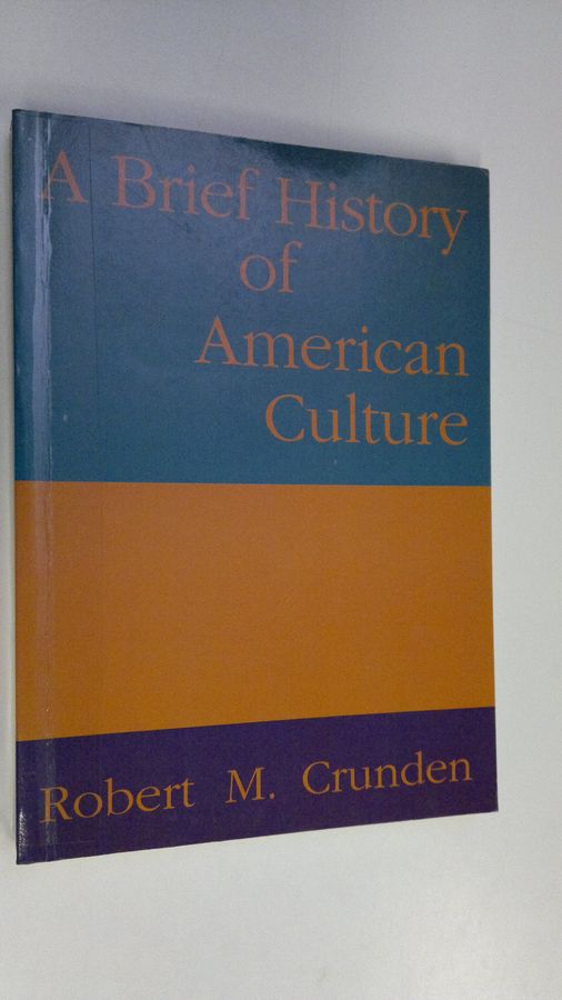 Robert M Crunden : A brief history of American culture