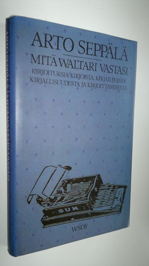 Arto Seppälä : Mitä Waltari vastasi : kirjoituksia kirjoista, kirjailijoista, kirjallisuudesta ja kirjoittamisesta