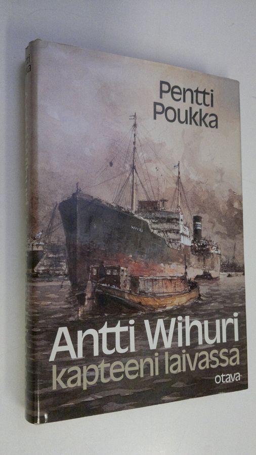 Pentti Poukka : Antti Wihuri - kapteeni laivassa