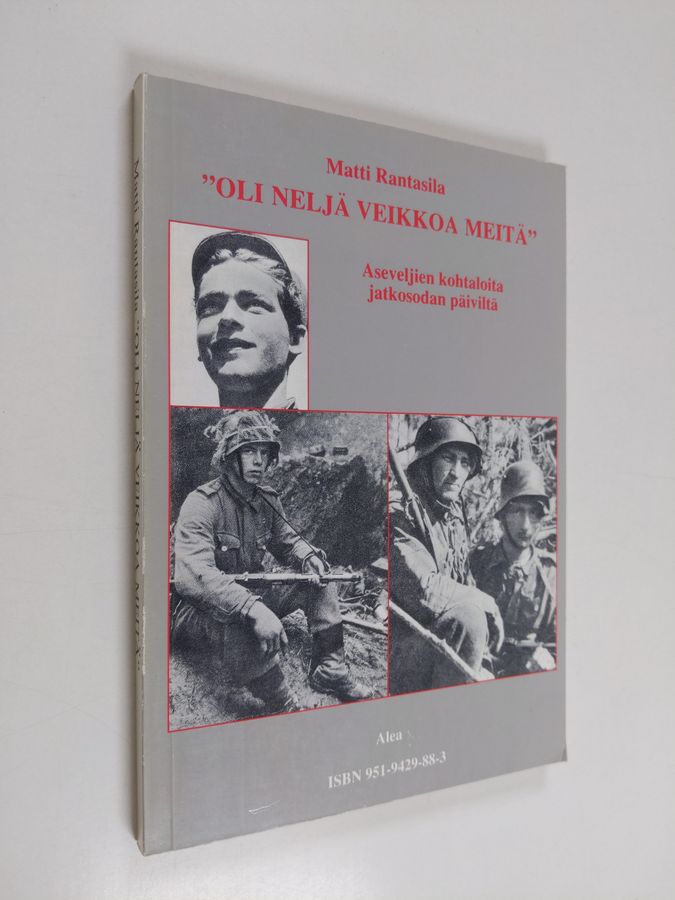 Matti Rantasila : "Oli neljä veikkoa meitä" : aseveljien kohtaloita jatkosodan päiviltä