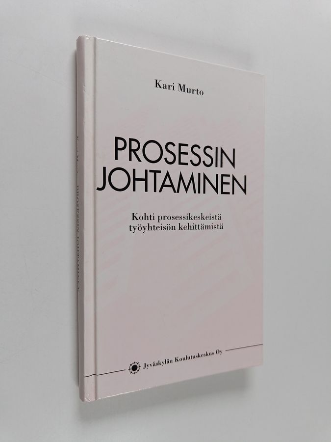 Kari Murto : Prosessin johtaminen : kohti prosessikeskeistä työyhteisön kehittämistä