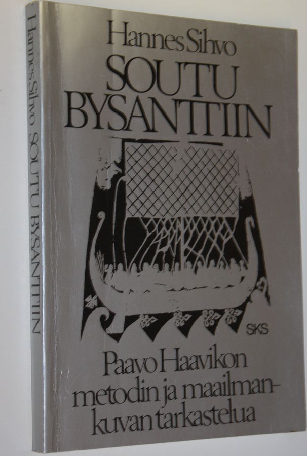 Hannes Sihvo : Soutu Bysanttiin : Paavo Haavikon metodin ja maailmankuvan tarkastelua