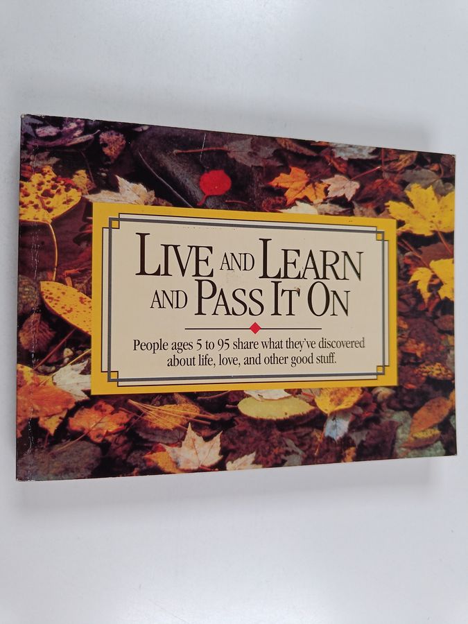 People Ages 5 to 95 Share what They've Discovered about Life, Love, and Other Good Stuff