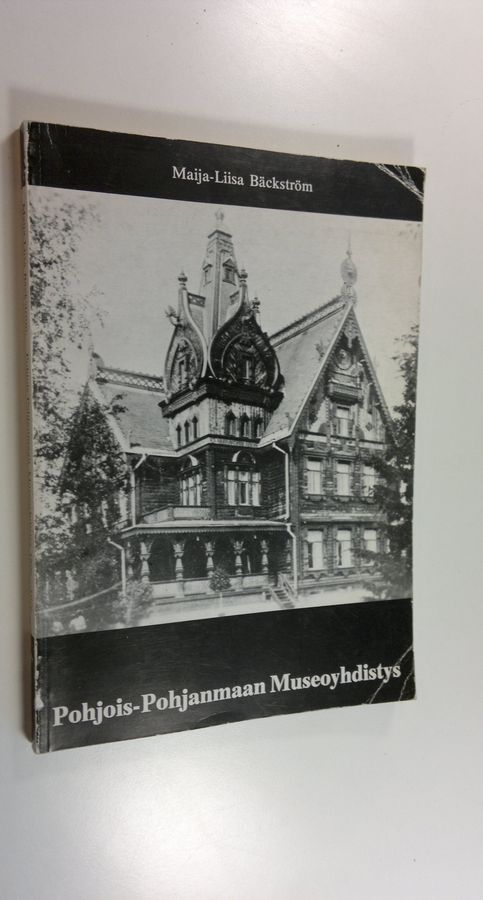 Maija-Liisa Bäckström : Pohjois-Pohjanmaan museoyhdistys ry 1896-1976