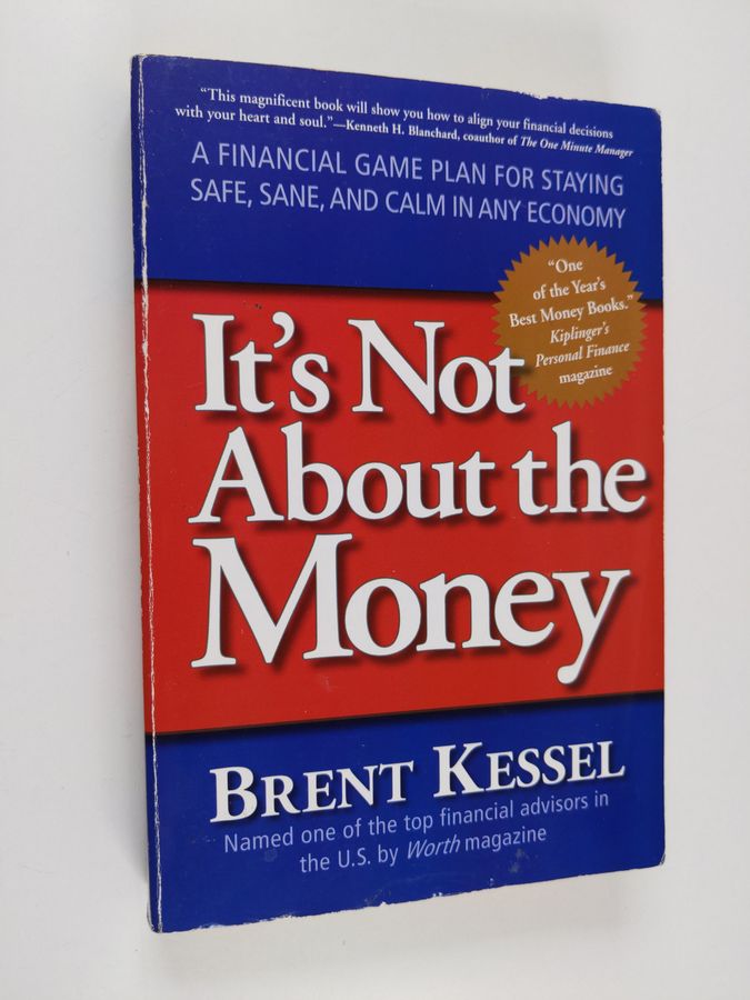 It's Not About the Money - A Financial Game Plan for Staying Safe, Sane, and Calm in Any Economy