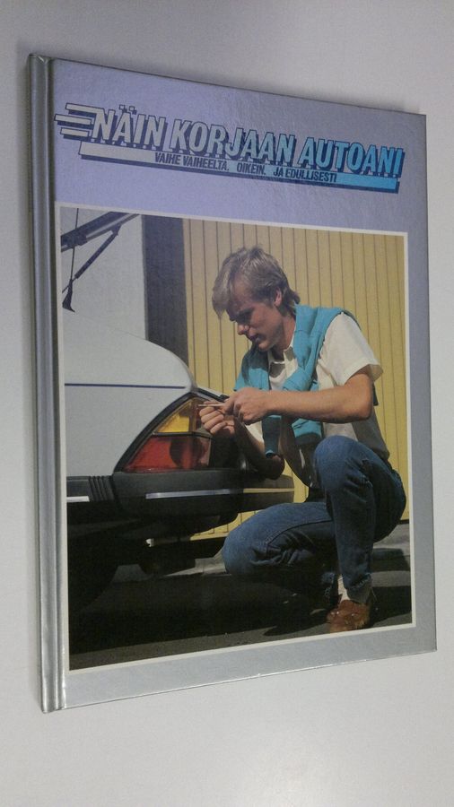 Näin korjaan autoani : vaihe vaiheelta, oikein ja edullisesti 19